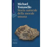 Storia naturale della morale umana - Tomasello Michael