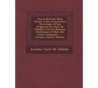 Storia Naturale Della Parola; O Sia, Grammatica Universale All'uso De'giovani Di Court De Gebelin: Con Un Discorso Preliminare E Note Del Conte Lanjuinais ...