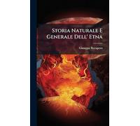 Storia Naturale E Generale Dell' Etna