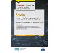 Storia nella scuola secondaria. Manuale per le prove scritte e orali del concorso a cattedra classi A19, A22, A12, A11, A13. Con software di simulazione