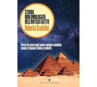 Storia non omologata dell'antico Egitto. Forse le cose non sono sempre andate come ci hanno fatto credere