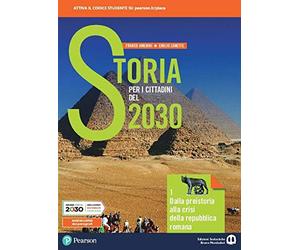 Storia per i cittadini del 2030. Con Mappe di storia. Per il biennio delle Scuole superiori. Con e-book. Con espansione online. Dalla preistoria alla crisi della repubblica romana (Vol. 1)