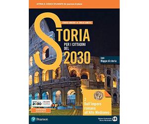 Storia per i cittadini del 2030. Con Mappe di storia. Per le Scuole superiori. Con e-book. Con espansione online. Dall'impero romano all'alto medioevo (Vol. 2)