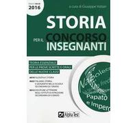 Storia per il concorso insegnanti 2016. Teoria essenziale per le prove scritte e orali delle nuove classi. Classi di concorso: A019, A022, A012
