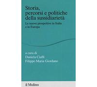 Storia percorsi e politiche della sussidiarietà. Le nuove prospettive in Italia e in Europa