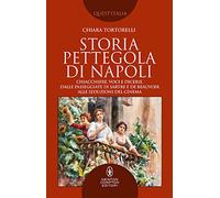 Storia pettegola di Napoli. Chiacchiere, voci e dicerie, dalle passeggiate di Sartre e de Beauvoir alle seduzioni del cinema