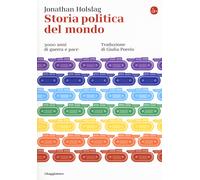 Storia politica del mondo. 3000 anni di guerra e pace - 2019 - Il