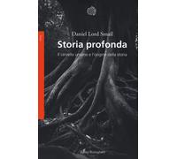 Storia profonda. Il cervello umano e l'origine della storia - Smail Daniel Lord