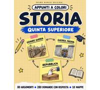 STORIA QUINTA SUPERIORE: Appunti a Colori con Mappe, Linee del Tempo, Cause e Conseguenze e Domande con Risposte per Ripassare Prima di Interrogazioni e Maturità