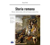 Storia romana. Roma dallo stato-città all'impero senza fine
