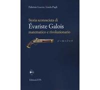 Storia sconosciuta di Évariste Galois matematico e rivoluzionario