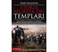 Storia segreta dei Templari. Tra storia e leggenda, le vicende del più celebre ordine cavalleresco