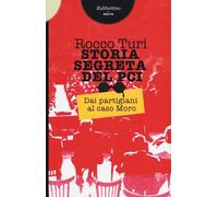 Storia segreta del PCI. Dai partigiani al caso Moro - Turi Rocco