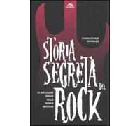 Storia segreta del rock. Le misteriose origini della musica moderna