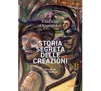 Storia segreta delle creazioni. Ediz. a colori