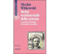 Storia sentimentale della scienza. Le passioni all'origine del pensiero scientifico