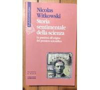 Storia sentimentale della scienza. Le passioni all'origine del pensiero scientifico