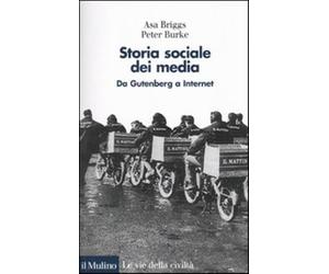 Storia sociale dei media. Da Gutenberg a Internet - Briggs Asa, Burke Peter
