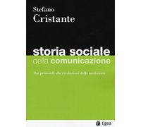 Storia sociale della comunicazione. Dai primordi alle rivoluzioni della modernità