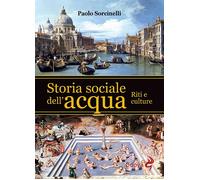 Storia sociale dell'acqua. Riti e culture - Sorcinelli Paolo