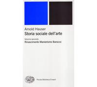 Storia sociale dell'arte. Rinascimento. Manierismo. Barocco (Vol. 2)