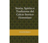 Storia, Spirito e Tradizione del Calcio Storico Fiorentino