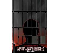 Storia straordinaria di un uomo ordinario. Un caso di malagiustizia