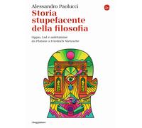 Storia stupefacente della filosofia. Oppio, Lsd e anfetamine da Platone a Friedrich Nietzsche