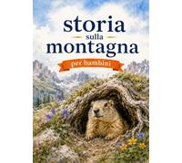 Storia sulla montagna per bambini: Un racconto illustrato per bambini per imparare a conoscere e rispettare la montagna