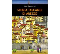 Storia tascabile di Arezzo di Luca Tognaccini, 2019, Youcanprint