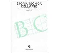 Storia tecnica dell'arte. Materiali e metodi della pittura e della scultura (secoli V-XIX)