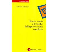 Storia, teorie e tecniche della psicoterapia cognitiva - Semerari Antonio