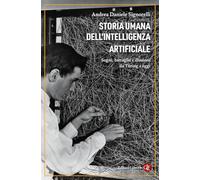 Storia umana dell'intelligenza artificiale. Sogni, battaglie e illusioni da Turing a oggi