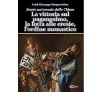 Storia universale della Chiesa. Vol. 2/1: La vittoria sul paganesimo, la lotta a