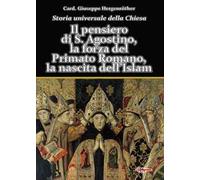 Storia universale della Chiesa. Vol. 2/2: Il pensiero di S. Agostino, la forza del Primato Romano, la nascita dell’Islam