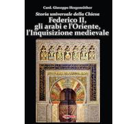 Storia universale della Chiesa. Vol. 6: Federico II, gli arabi e l'Oriente, l'In