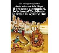 Storia universale della Chiesa. Vol. 7: Il processo ai templari, lo Scisma d'Occidente, le eresie di Wyclif e Hus