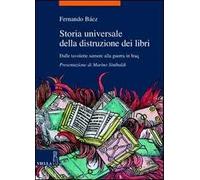 Storia universale della distruzione dei libri. Dalle tavolette sumere alla guerra in Iraq