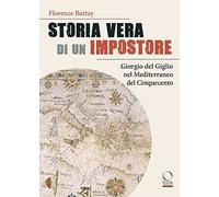Storia vera di un impostore. Giorgio del Giglio nel Mediterraneo del Cinquecento