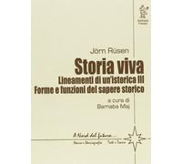 Storia viva. Lineamenti di un'istorica. Vol. III: Forme e funzioni del sapere storico: Vol. 3