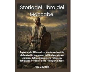 Storiadel Libro dei Maccabei: Esplorando il RemarkLa storia avvincente della rivolta asmonea, dell'indipendenza ebraica, della persecuzione religiosa, dell'antica Giudea e della lotta per la fede.