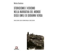 Storicismo e Verismo nella narrativa del mondo degli umili di Giovanni Verga