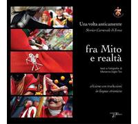 Storico carnevale di Ivrea fra mito e realtà. Una volta anticamente