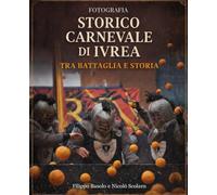Storico Carnevale di Ivrea: Tra battaglia e storia