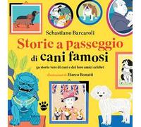 Storie a passeggio di cani famosi. 50 racconti di cani e dei loro amici celebri