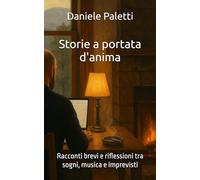 Storie a portata d'anima: Racconti brevi e riflessioni tra sogni, musica e imprevisti