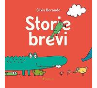 Libri Silvia Borando - Storie Brevi. Ediz. Illustrata