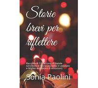 Storie brevi per riflettere: Raccolta di 11 racconti di Natale (vincitore di Storia più bella in assoluto e Miglior evocatore di emozioni)