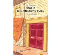 Storie Che Finiscono Male. Un Libro Ottimista - - 2024