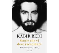Storie che vi devo raccontare. La mia avventura umana - Bedi Kabir